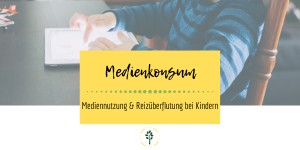 Beitragsbild des Blogbeitrags Medienkonsum und Reizüberflutung bei Kindern