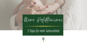 Beitragsbild des Blogbeitrags Mama Perfektionismus: 5 Tipps für mehr Gelassenheit