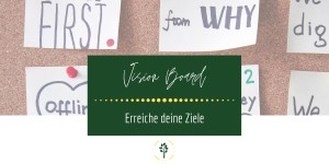 Beitragsbild des Blogbeitrags Vision Board: in 5 Schritte zu mehr Motivation!
