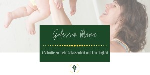 Beitragsbild des Blogbeitrags 3 Schritte zu mehr Gelassenheit und Leichtigkeit als Mama