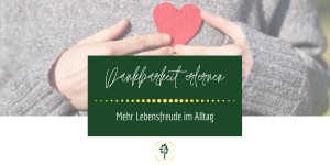 Beitragsbild des Blogbeitrags Dankbarkeit erlernen: mehr Lebensfreude im Alltag