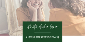 Beitragsbild des Blogbeitrags Positiv Denken lernen: 5 Tipps für mehr Optimismus 
