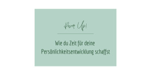 Beitragsbild des Blogbeitrags Wie du Zeit für deine Persönlichkeitsentwicklung schaffst