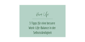 Beitragsbild des Blogbeitrags 3 Tipps für eine bessere Work-Life-Balance in der Selbstständigkeit