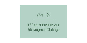 Beitragsbild des Blogbeitrags In 7 Tagen zu einem besseren Zeitmanagement (Challenge)