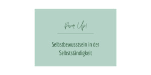 Beitragsbild des Blogbeitrags Selbstbewusstsein in der Selbstständigkeit