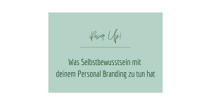 Beitragsbild des Blogbeitrags Was Selbstbewusstsein mit deinem Personal Branding zu tun hat