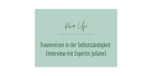 Beitragsbild des Blogbeitrags Traumreisen in der Selbstständigkeit (Interview mit Expertin Juliane)