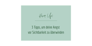 Beitragsbild des Blogbeitrags 3 Tipps, um deine Angst vor Sichtbarkeit zu überwinden