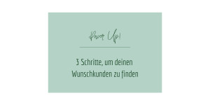 Beitragsbild des Blogbeitrags 3 Schritte, um deinen Wunschkunden zu finden