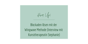 Beitragsbild des Blogbeitrags Blockaden lösen mit der Wingwave Methode (Interview mit Kunsttherapeutin Stephanie) 