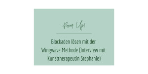 Beitragsbild des Blogbeitrags Blockaden lösen mit der Wingwave Methode (Interview mit Kunsttherapeutin Stephanie)