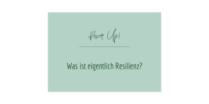 Beitragsbild des Blogbeitrags Was ist eigentlich Resilienz?