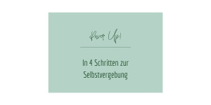 Beitragsbild des Blogbeitrags In 4 Schritten zur Selbstvergebung