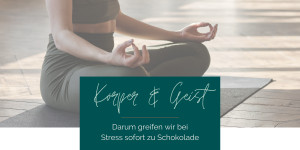 Beitragsbild des Blogbeitrags Körper und Geist – Darum greifen wir bei Stress zu Schokolade 