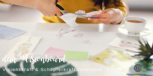 Beitragsbild des Blogbeitrags Visionboard: Schöpferkraft und Visionskraft verbinden. 