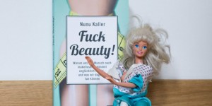 Beitragsbild des Blogbeitrags Fuck Beauty! – Nunu Kaller gegen den Schönheitswahn