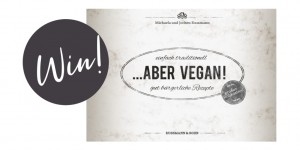 Beitragsbild des Blogbeitrags Give-Away! Gewinnt das Kochbuch „…aber vegan! Einfach traditionell – gut bürgerliche Rezepte“!