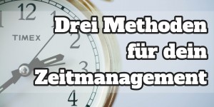 Beitragsbild des Blogbeitrags Drei Methoden für dein Zeitmanagement 