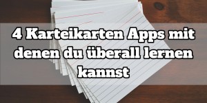 Beitragsbild des Blogbeitrags 4 Karteikarten Apps mit denen du überall lernen kannst