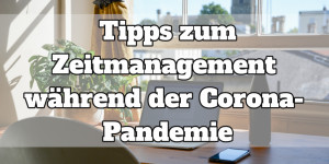 Beitragsbild des Blogbeitrags Gastbeitrag: 5 Tipps zum perfekten Zeitmanagement für den Start ins Studium während der Corona- Pandemie