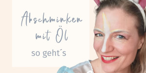 Beitragsbild des Blogbeitrags Abschminken ohne Make-up-Entferner - Haut natürlich reinigen und pflegen. 