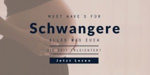 Beitragsbild des Blogbeitrags Schwangerschafts – Must-Haves 