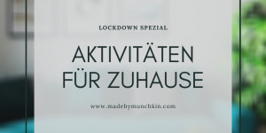 Beitragsbild des Blogbeitrags Aktivitäten für Zuhause – Lockdown Spezial