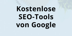 Beitragsbild des Blogbeitrags 9 kostenlose Google Tools für deine Website
