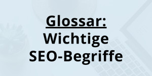 Beitragsbild des Blogbeitrags SEO-Glossar: Wichtige SEO Begriffe, die du kennen musst 