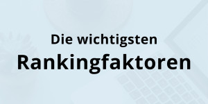 Beitragsbild des Blogbeitrags 13 Rankingfaktoren, die deiner Website den entscheidenden Boost geben 