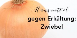 Beitragsbild des Blogbeitrags Hausmittel gegen Erkältung & Co | Der Allrounder Zwiebel