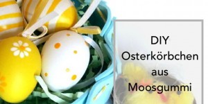 Beitragsbild des Blogbeitrags Basteln mit Kindern | Osterkörbchen aus Moosgummi (ohne Kleben)