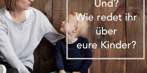 Beitragsbild des Blogbeitrags Ich bin, was du mich heisst | Wie eure Worte euer Denken und das eurer Kinder verändern