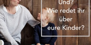 Beitragsbild des Blogbeitrags Ich bin, was du mich heisst | Wie eure Worte euer Denken und das eurer Kinder verändern 