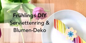 Beitragsbild des Blogbeitrags Frühlings DIY | Papierblumen als Serviettenringe oder Deko 