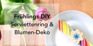 Beitragsbild des Blogbeitrags Frühlings DIY | Papierblumen als Serviettenringe oder Deko