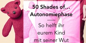Beitragsbild des Blogbeitrags 50 Shades of Autonomiephase | Wie du deinem Kind helfen kannst, seine Gefühle zu verarbeiten und zu managen