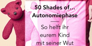 Beitragsbild des Blogbeitrags 50 Shades of Autonomiephase | Wie du deinem Kind helfen kannst, seine Gefühle zu verarbeiten und zu managen 