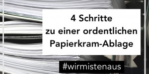 Beitragsbild des Blogbeitrags Raus aus dem Papierkram-Chaos mit diesem 4-Schritte-Plan | Dokumente ausmisten für Anfänger