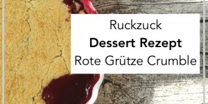 Beitragsbild des Blogbeitrags Rezept | Supereinfach, superlecker: Rote Grütze Crumble 