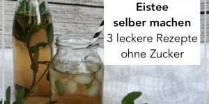 Beitragsbild des Blogbeitrags Eistee selber machen | 3 hausgemachte sommerliche Rezepte 