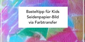 Beitragsbild des Blogbeitrags Basteln mit Kindern: Seidenpapier-Bild | Kreative und spannende Motorik-Übung für kleine Entdecker ab 1 Jahr