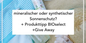 Beitragsbild des Blogbeitrags Mineralischer oder synthetischer Sonnenschutz. Was ist besser? | + Produkt Tipp BIOselect Sonnenschutz für Kinder | + Give Away