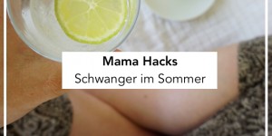 Beitragsbild des Blogbeitrags Schwanger im Sommer: 12 Tipps für heiße Tage | Mama Hacks für die Schwangerschaft 
