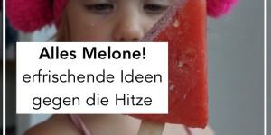 Beitragsbild des Blogbeitrags Alles Melone: 3 simple Sommer-Erfrischungen & Party Ideen mit Melone