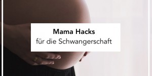 Beitragsbild des Blogbeitrags Schwangerschafts Hacks | 10 Mama Hacks, die jede Schwangere kennen sollte 