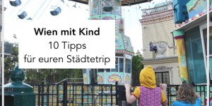 Beitragsbild des Blogbeitrags Willkommen in meiner Stadt | 10 Tipps für euren Urlaub in Wien mit Kind