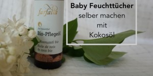 Beitragsbild des Blogbeitrags Feuchttücher selbst herstellen ::: mit Kokosöl