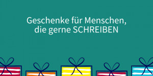 Beitragsbild des Blogbeitrags Geschenke für Menschen, die gerne schreiben